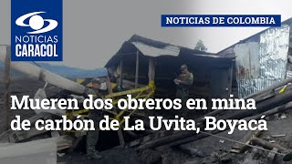 Mueren dos obreros en mina de carbón de La Uvita, Boyacá
