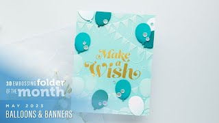 Spellbinders May 2023 3D Embossing Folder of the Month – Balloons \u0026 Banners