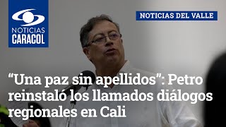 “Una paz sin apellidos”: Gustavo Petro reinstaló los llamados diálogos regionales en Cali