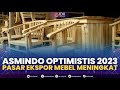 Asmindo Optimistis 2023 Pasar Ekspor Mebel Meningkat | NEWS SCREEN 30/01/2023