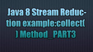 Java 8 Stream Reduction:collect() Method_PART3