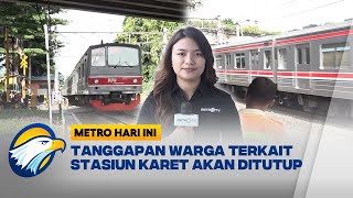 Stasiun Karet Bakal Ditutup, Warga Nilai tak Efisien [Metro Hari Ini]