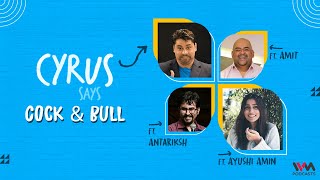 Cyrus Says Ep. 807: Cock & Bull feat. Ayushi Amin, Amit and Antariksh