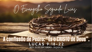 A Confissão de Pedro: “És o Cristo de Deus” - (Lucas 9:18-22) - Rev. Luiz Eduardo Pugsley Ferreira