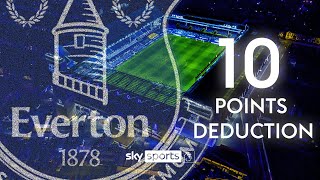 EXPLAINED: Why have Everton been DEDUCTED 10 points?