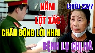 Chiều 23/7: Chấn Động Lời Khai Dì Năm Về Căn Bệnh Chị Hà Trước Lúc \