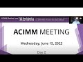 Part 1: ACIMM Meeting June 2022 Day 2