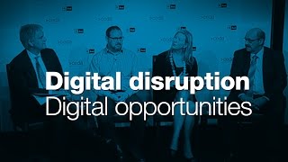Digital disruption, digital opportunities - Panel discussion