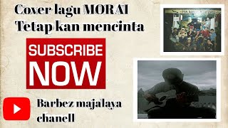 cover lagu sedih😭 morai tetap kan mencinta