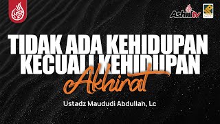 🔴 [DELAY] TIDAK ADA KEHIDUPAN KECUALI KEHIDUPAN AKHIRAT - Ustadz Maududi Abdullah, Lc حفظه الله