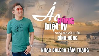 Ca Khúc Bolero Tâm Trạng: ÁO HỒNG BIỆT LY ✓ Sáng Tác: Vũ Khôi ✓ Trình Bày: Đình Hùng