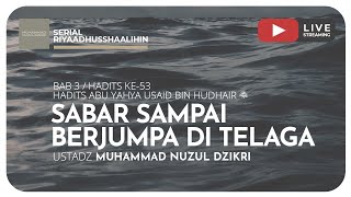 111. SABAR SAMPAI BERJUMPA DI TELAGA | Riyaadhushshaalihiin