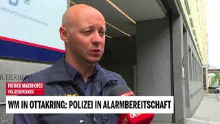 WM in Ottakring: Polizei in Alarmbereitschaft