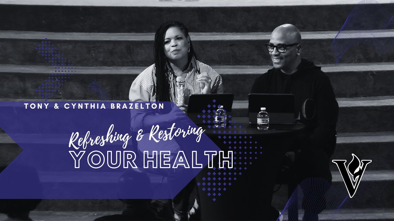 Refreshing & Restoring Your Health | Tony & Cynthia Brazelton - YouTube