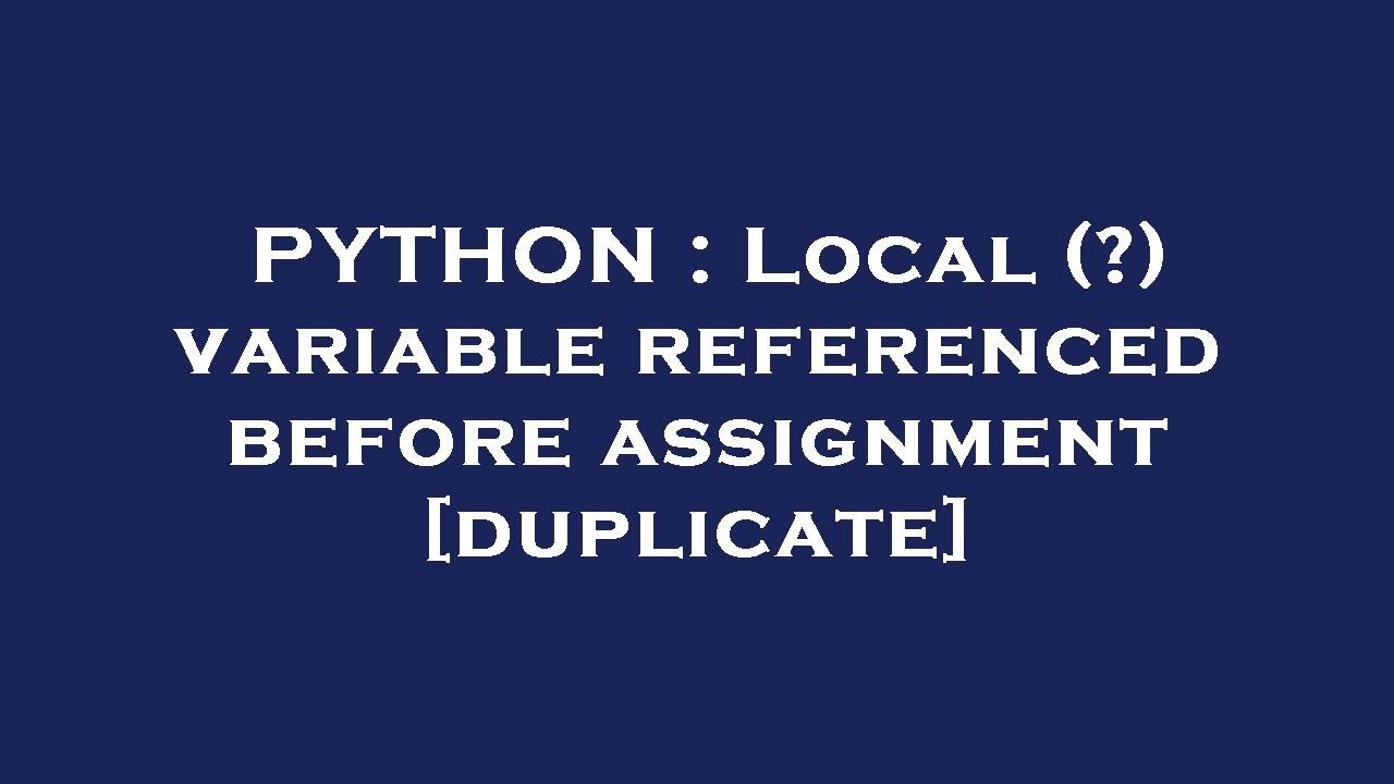 PYTHON : Local (?) Variable Referenced Before Assignment - YouTube