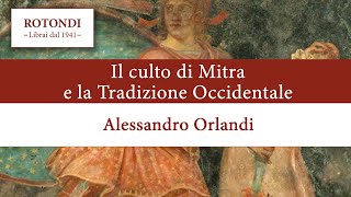 Il culto di Mitra e la Tradizione Occidentale - Alessandro Orlandi