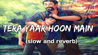 Tera Yaar Hoon Main-Arijit Singh(slow and reverb) lyrics|Lyricssong||Musiclovers