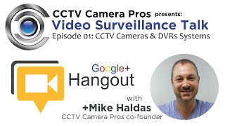 Video Surveillance Talk - Episode 01: CCTV Cameras & DVR Systems