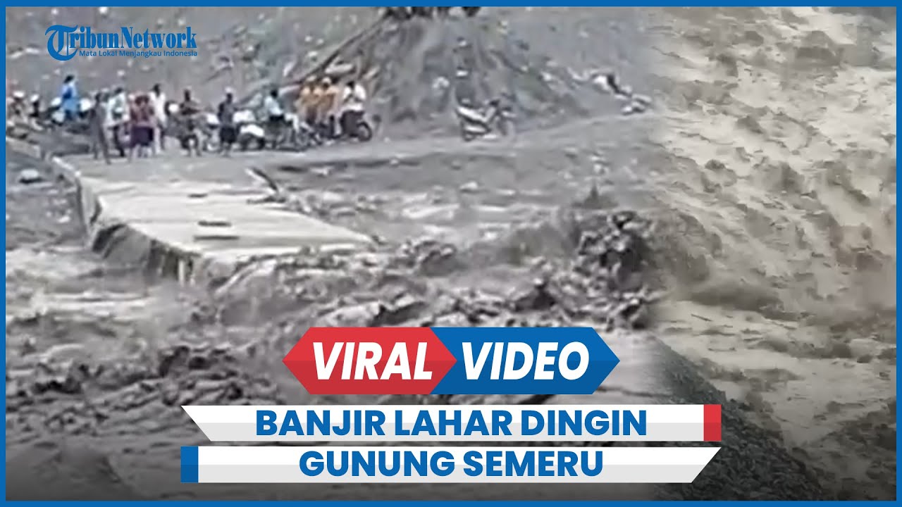 Detik-Detik Banjir Lahar Dingin Gunung Semeru Tutup Jembatan Dengan ...