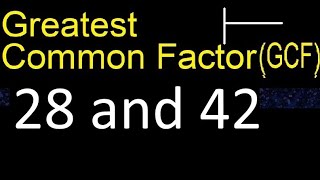 GCF 28 and 42 . greatest common factor . GCF(28 , 42) , How to Find GCF