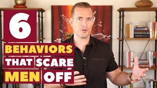 6 Behaviors That Scare Men Off | Dating Advice for Women by Mat Boggs