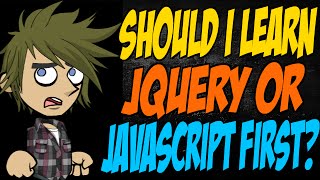 Should I Learn jQuery or JavaScript First?