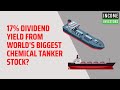 17% Dividend Yield From World's Biggest Chemical Tanker Stock?