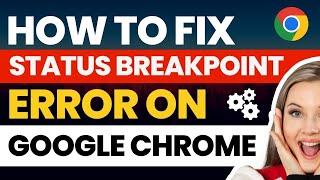 How To FIX STATUS BREAKPOINT Error on Google Chrome [Solved]