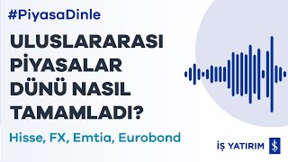 ULUSLARARASI PİYASALAR DÜNÜ NASIL TAMAMLADI? - 17.06.2022