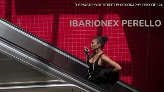 Alex Coghe presents: THE MASTERS OF STREET PHOTOGRAPHY EPISODE 124 IBARIONEX PERELLO