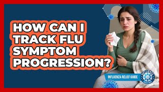 How Can I Track Flu Symptom Progression?