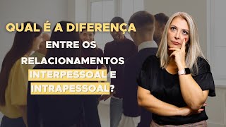 Diferença entre os Relacionamentos Interpessoal e Intrapessoal