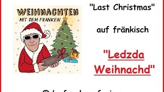 Ledzda Weihnachd - Last Christmas - Georg Michael - Wham - auf fränkisch