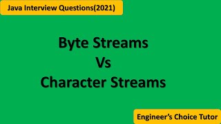 Byte Stream vs Character Stream || Java Interview Question 2021