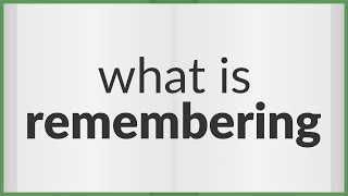 Remembering | meaning of Remembering