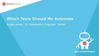 Which Tests Should We Automate - Angie Jones – Sr. Automation Engineer, Twitter