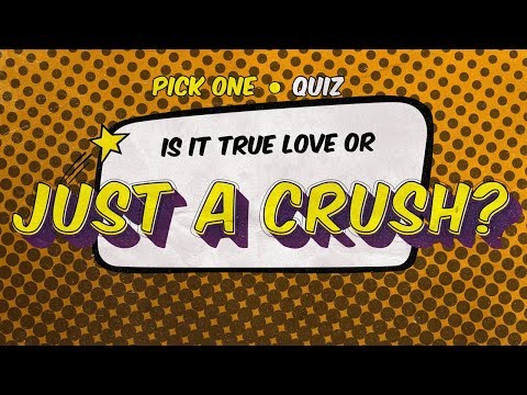 Quiz: Is it True Love or just a Crush? Quiz: Is it True Love or just a Crush?