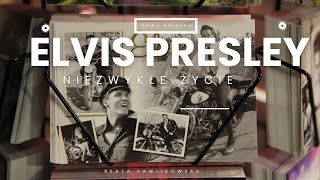 ELVIS PRESLEY. Niezwykłe życie