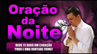 ((🔴)) ORAÇÃO DA NOITE DE HOJE: DEUS TE DARÁ UM CORAÇÃO PURO E UMA VONTADE FIRME!