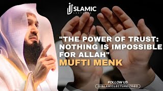 The Power of Trust: Nothing is Impossible For Allah - Mufti Menk