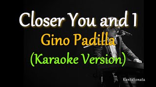 Closer You and I - by Gino Padilla (Karaoke Version)