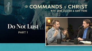 Ep.30 | Commands of Christ Podcast | Do Not Lust Pt. 1