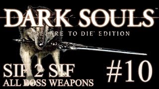 Dark Souls: Sif-2-Sif - All Boss Weapons (Part 10)