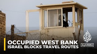 Occupied West Bank blocked: Israel restricts movements of Palestinians