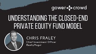 Understanding the Closed-End Private Equity Fund Model | Chris Fraley - Realty Mogul