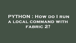 PYTHON : How do I run a local command with fabric 2?