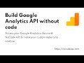 Build Google Analytics API without code