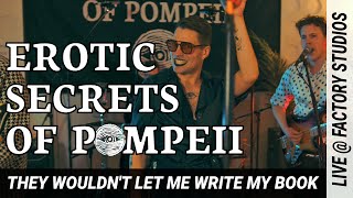 Erotic Secrets of Pompeii - They Wouldn't Let Me Write My Book (Live @ Factory Studios)