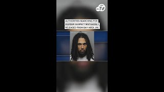 Authorities searching for murder suspect mistakenly released from Bay Area jail