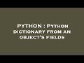PYTHON : Python dictionary from an object's fields
